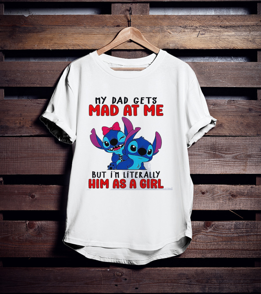 Lilo And Stitch My Dad Gets Mad At Me But I'm Literally Him As A Girl T-Shirt