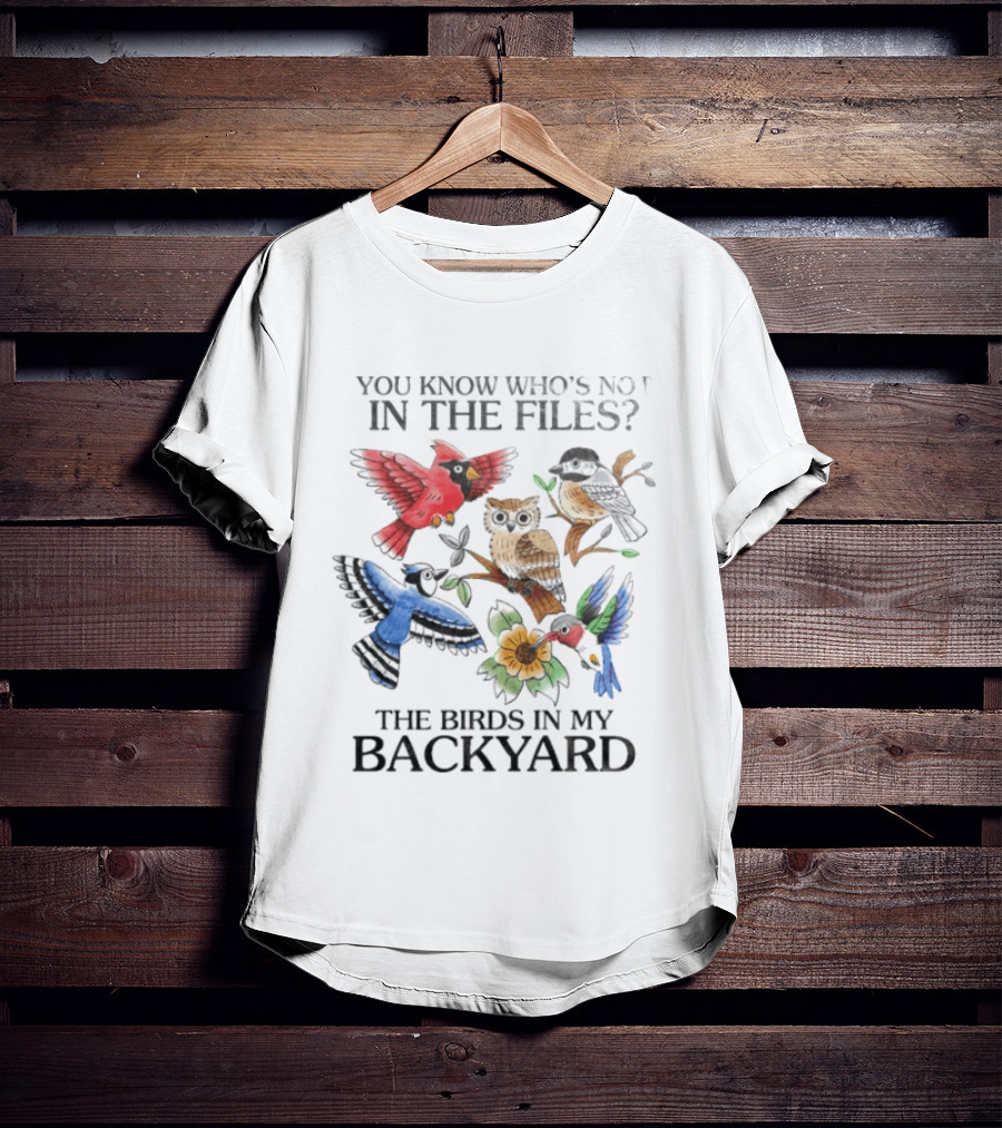 You Know Who's Not In The Files The Birds In My Backyard Cardinal Owl Jay Sparrow Floral T-Shirt