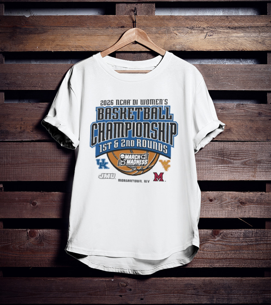 2026 NCAA DI Women's Basketball Championship March Madness 1st 2nd Rounds Morgantown WV UK WVU Marshall T-Shirt