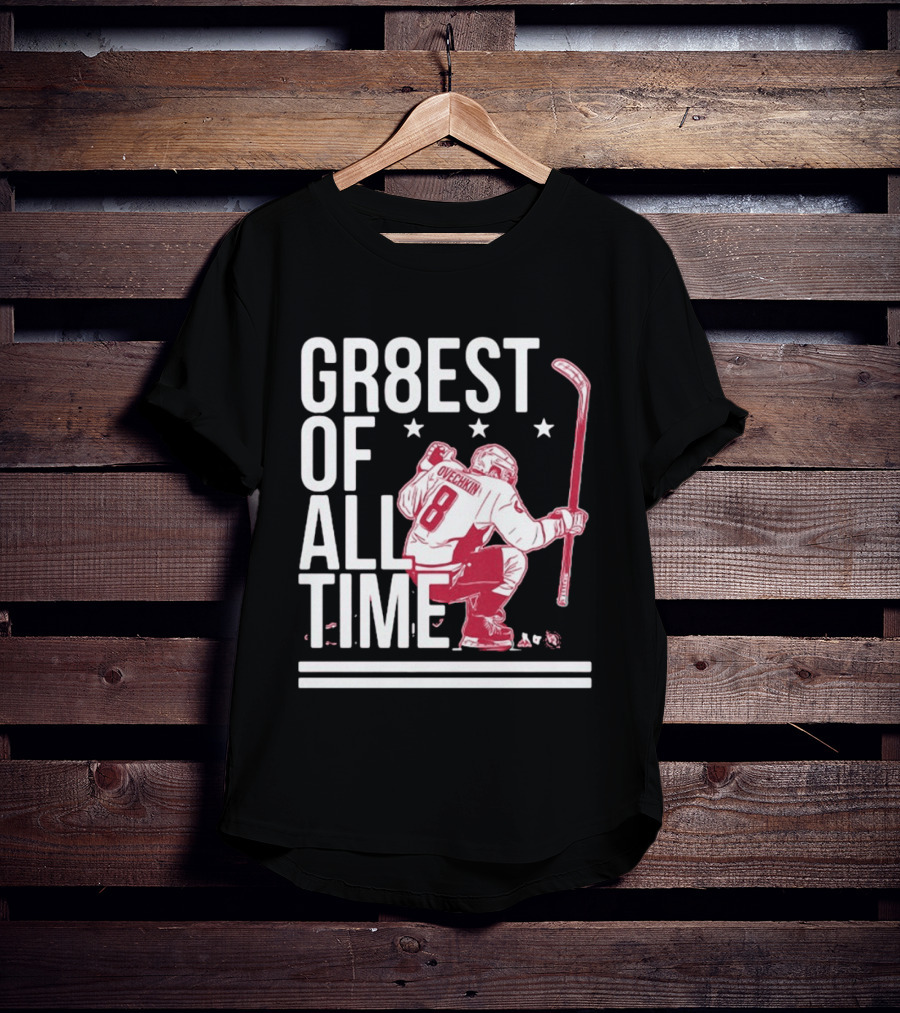 GR8EST Of All Time Ovechkin 8 Hockey T-Shirt