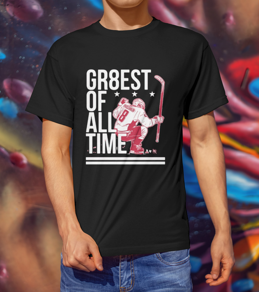 GR8EST Of All Time Ovechkin 8 Hockey T-Shirt