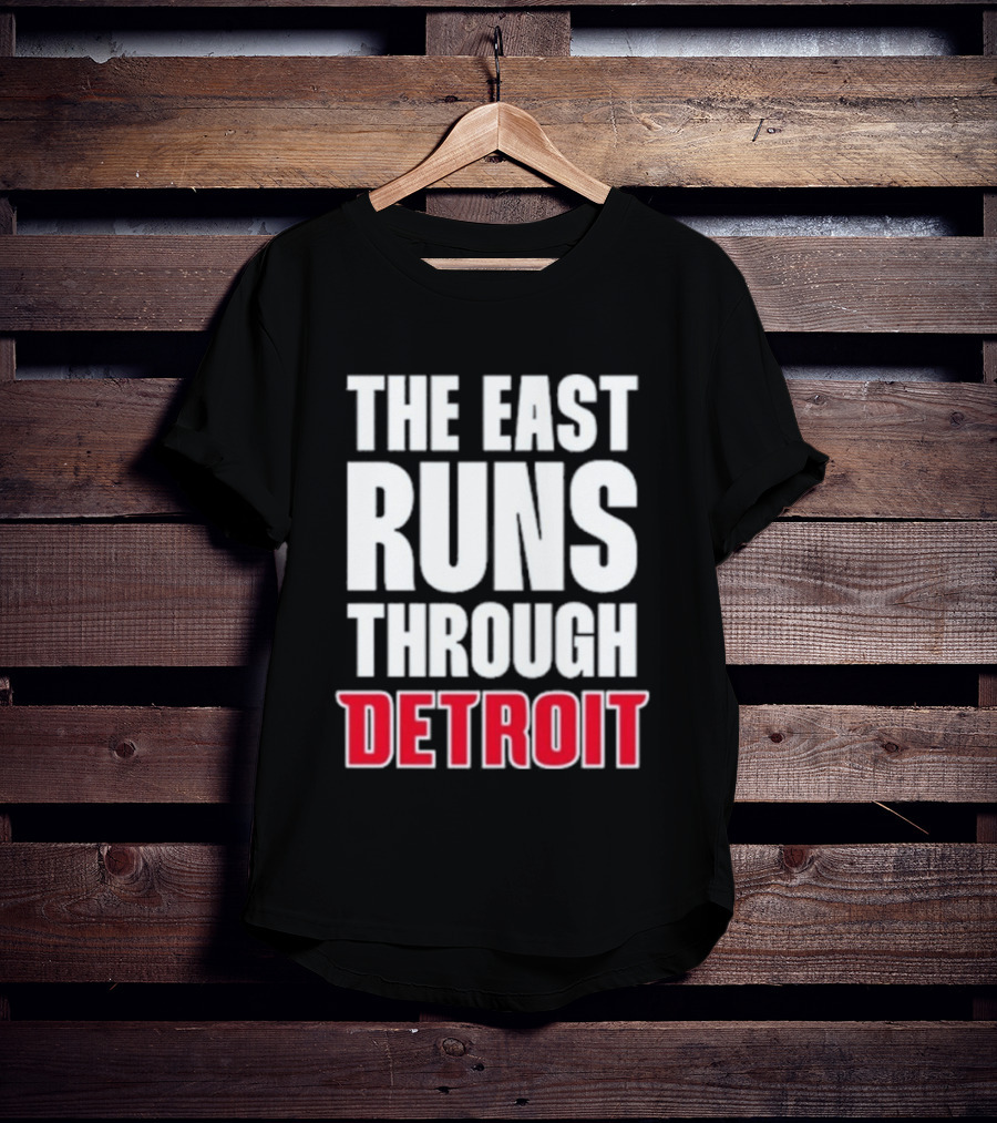 The East Runs Through Detroit Bold Statement Recognizing Detroit's Impact And Influence T-Shirt