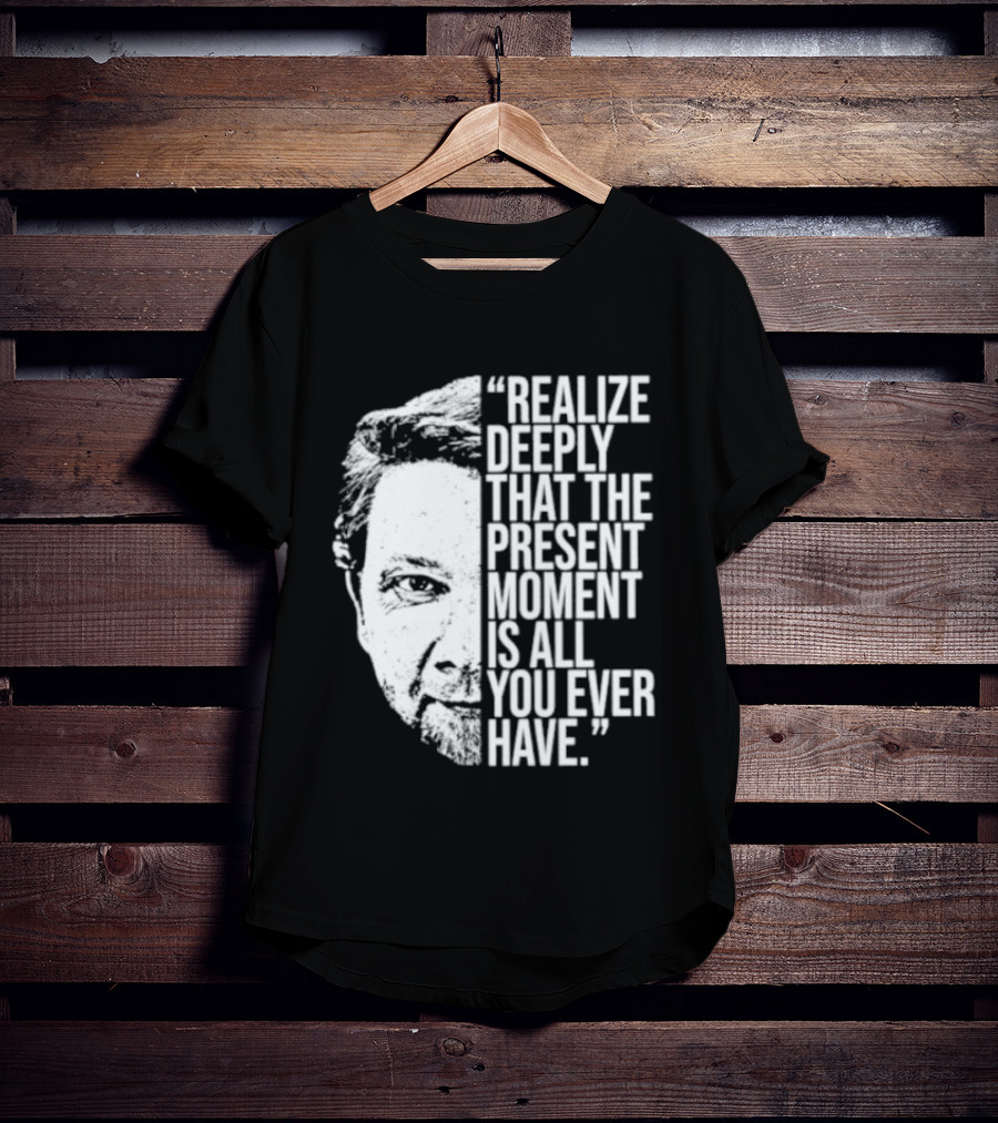 Eckhart Tolle Realize Deeply Present Moment T-Shirt