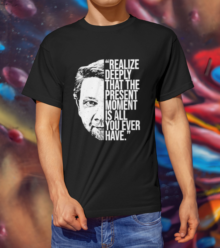 Eckhart Tolle Realize Deeply Present Moment T-Shirt