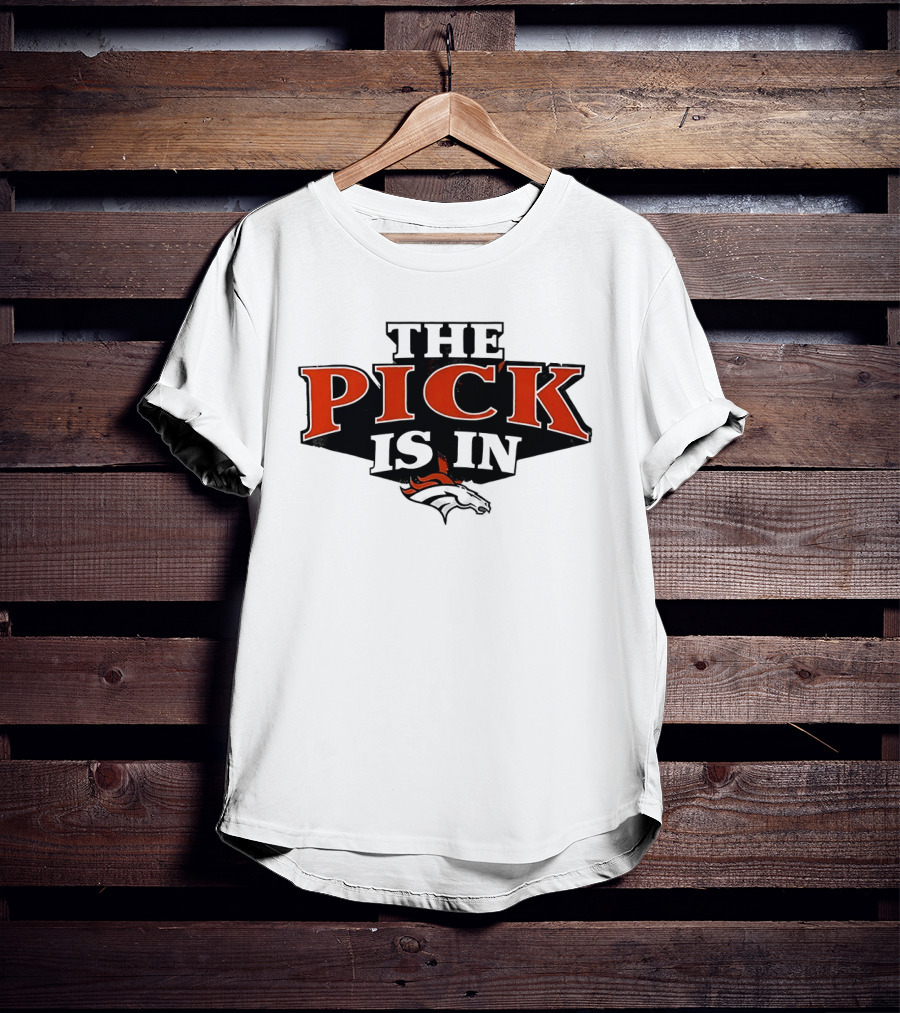 The Pick Is In Denver Broncos Football Team T-Shirt