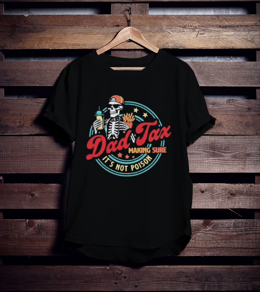 Dad Tax Skeleton Drink And Fries It's Not Poison 2026 T-Shirt