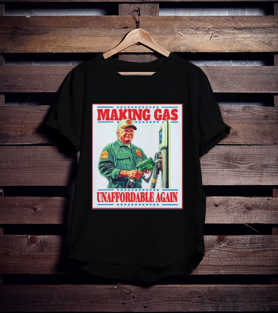 Making Gas Unaffordable Again Trump In Uniform Pumping Gas T-Shirt