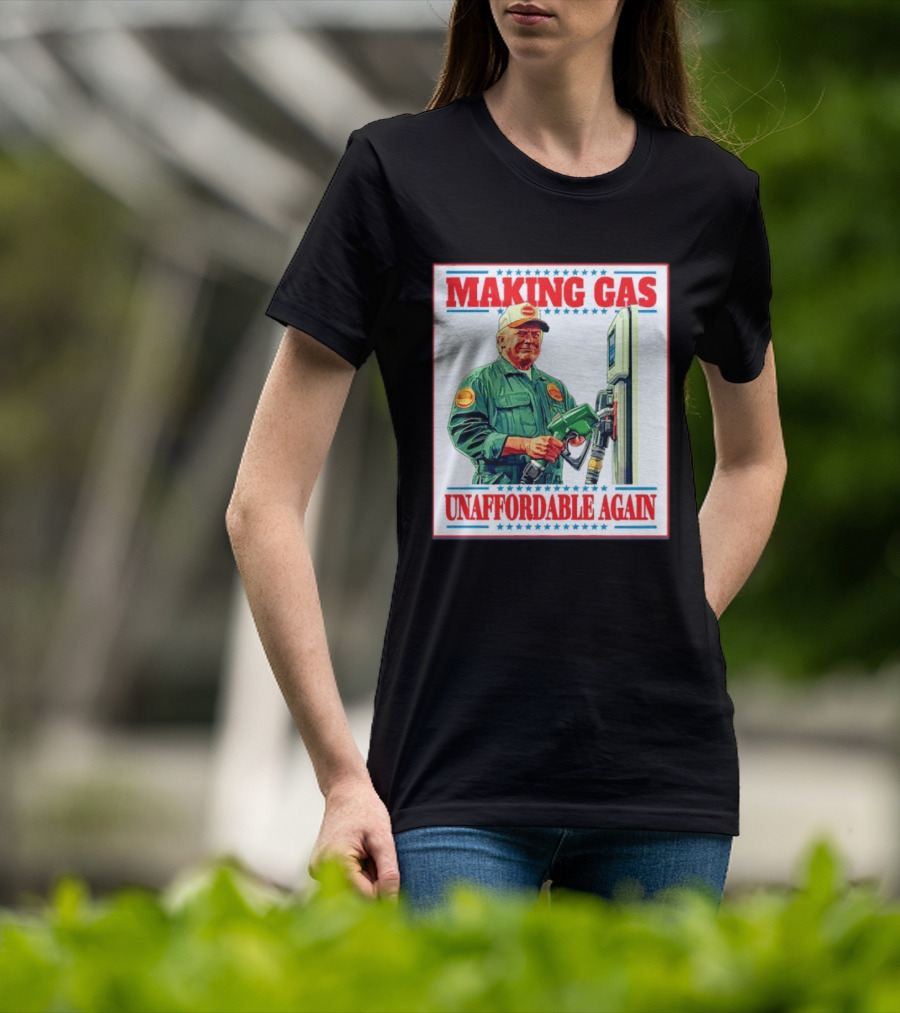 Making Gas Unaffordable Again Trump In Uniform Pumping Gas T-Shirt
