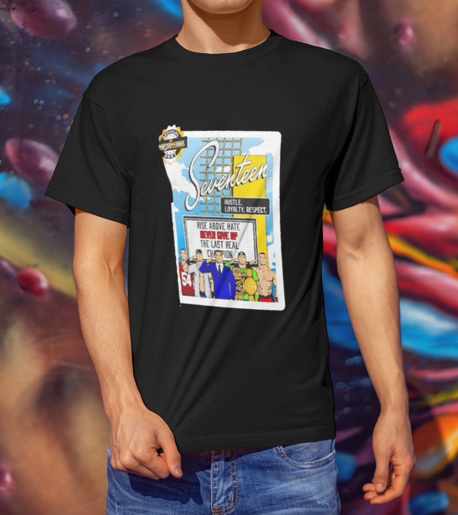 Seventeen Hustle Loyalty Respect Rise Above Hate Never Give Up The Last Real Champion WrestleMania 39 Official WWE 54 T-Shirt