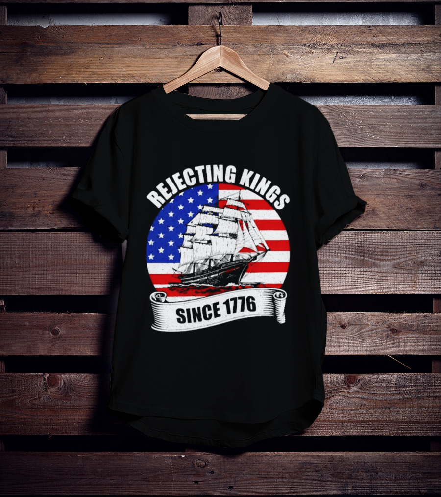 Rejecting Kings Since 1776 American Flag Ship T-Shirt