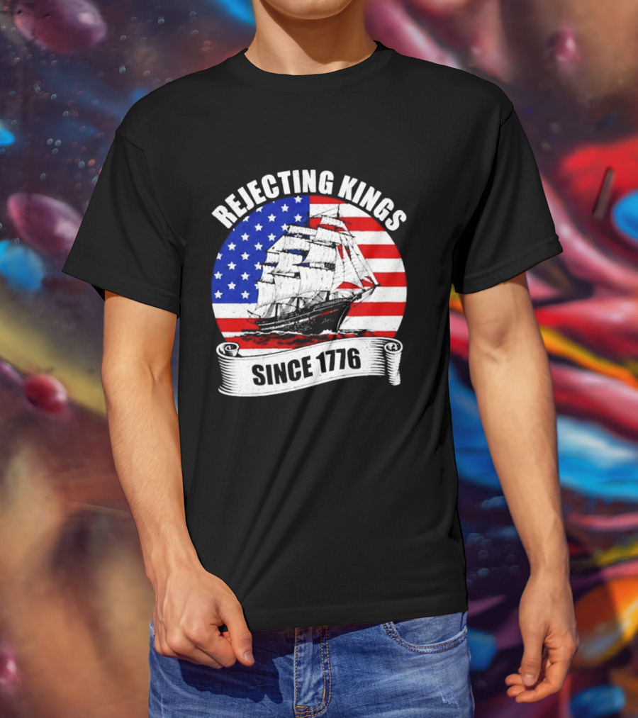 Rejecting Kings Since 1776 American Flag Ship T-Shirt