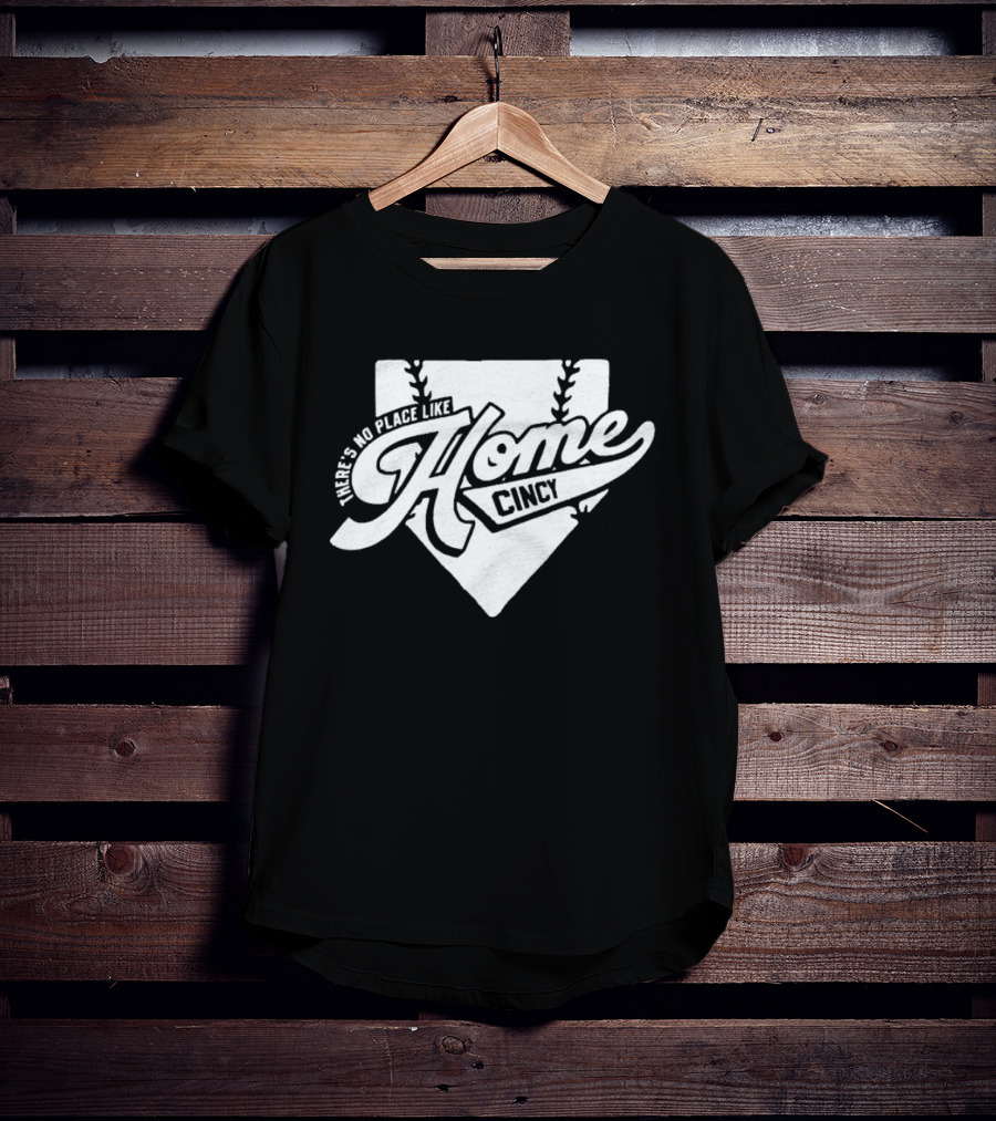 There's No Place Like Home Cincy Baseball T-Shirt