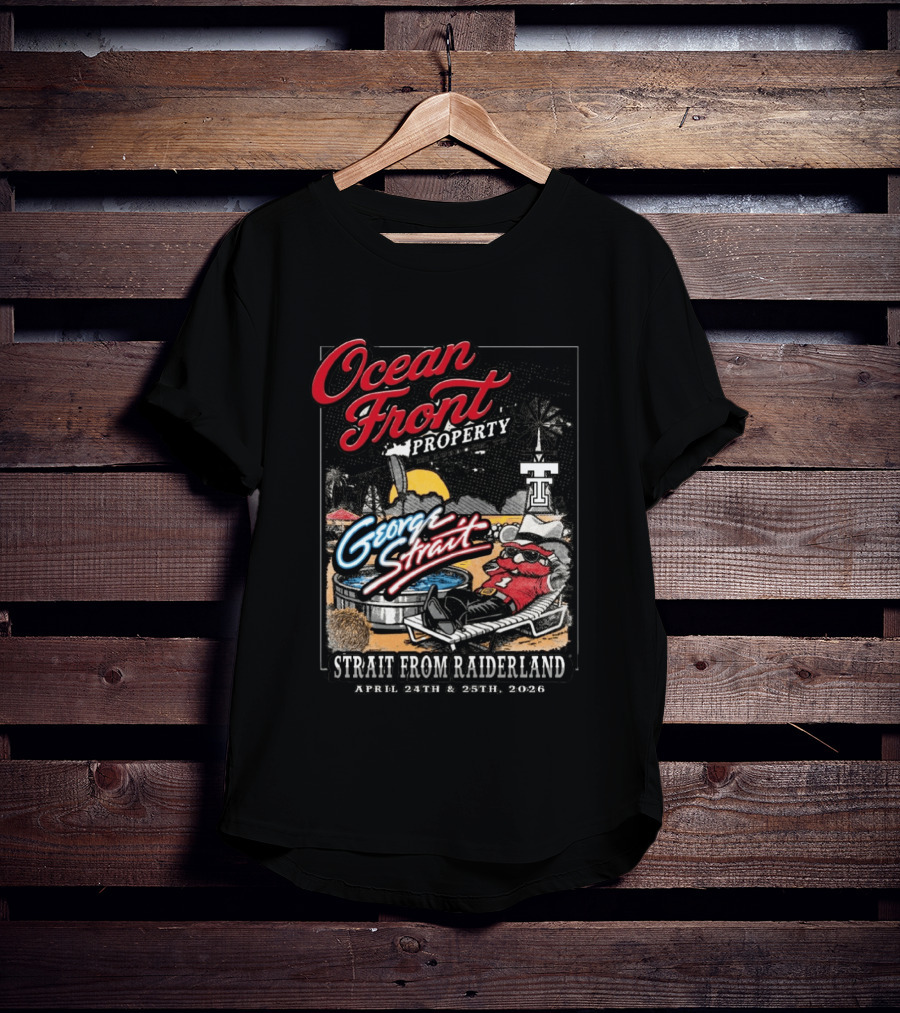 Ocean Front Property George Strait Texas Tech Strait From Raiderland April 24th 25th 2026 T-Shirt