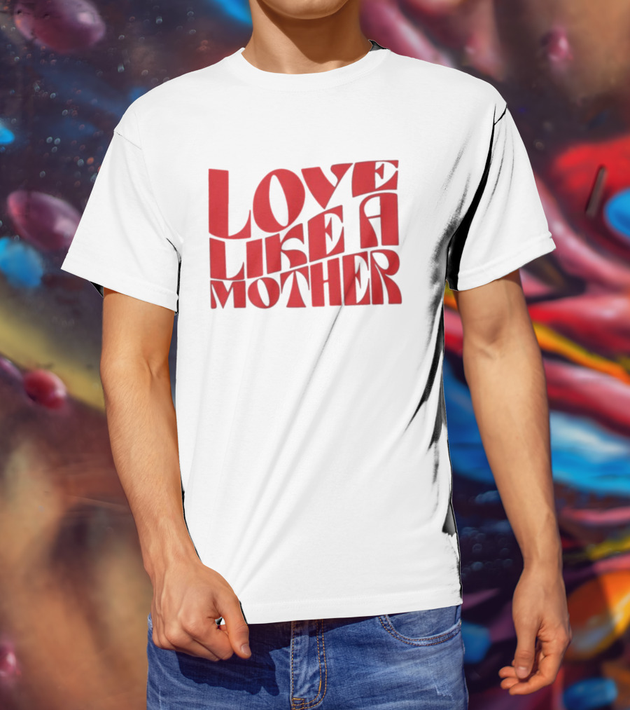 Love Like A Mother T-Shirt