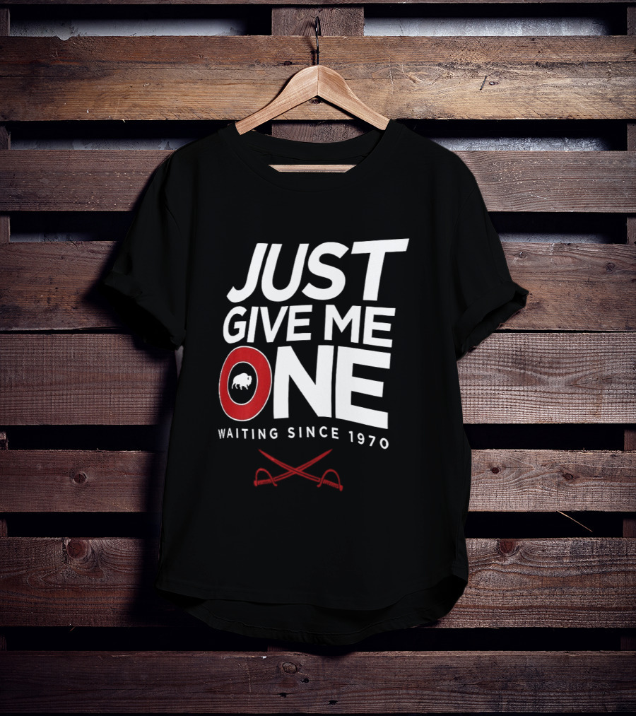 Just Give Me One Buffalo Sabres Waiting Since 1970 T-Shirt