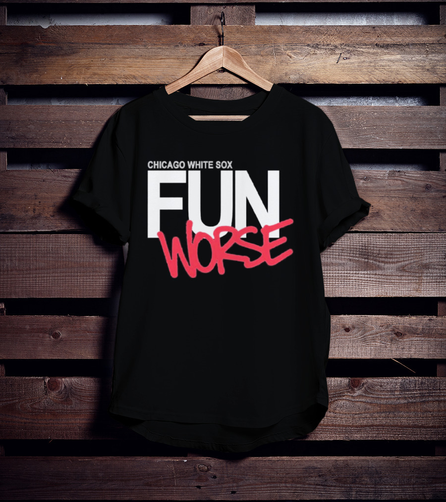 Chicago White Sox Fun Worse T-Shirt
