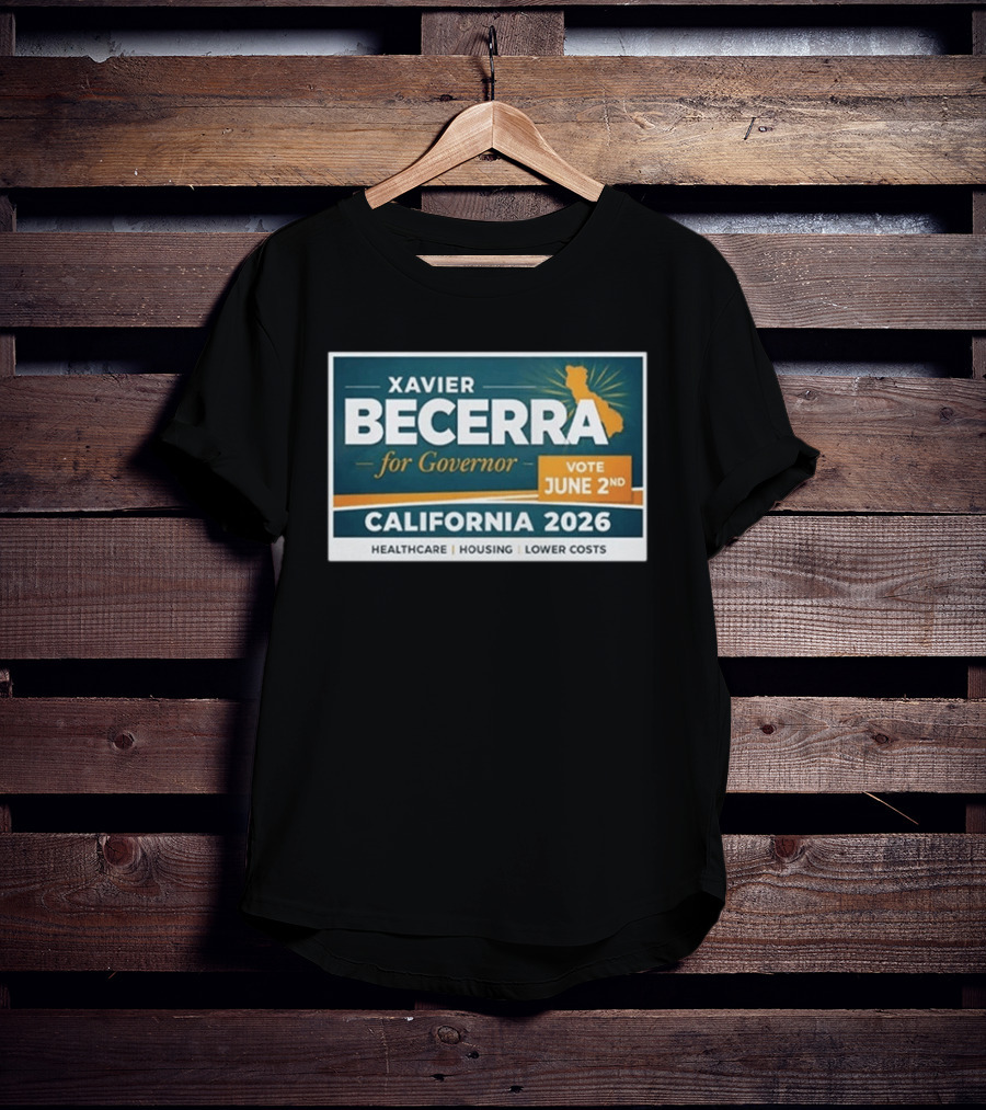 Xavier Becerra For Governor California 2026 Vote June 2nd Healthcare Housing Lower Costs T-Shirt