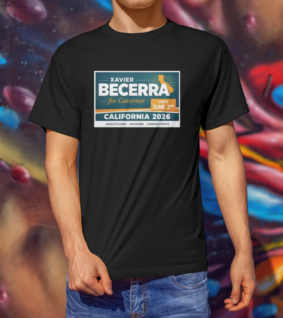 Xavier Becerra For Governor California 2026 Vote June 2nd Healthcare Housing Lower Costs T-Shirt