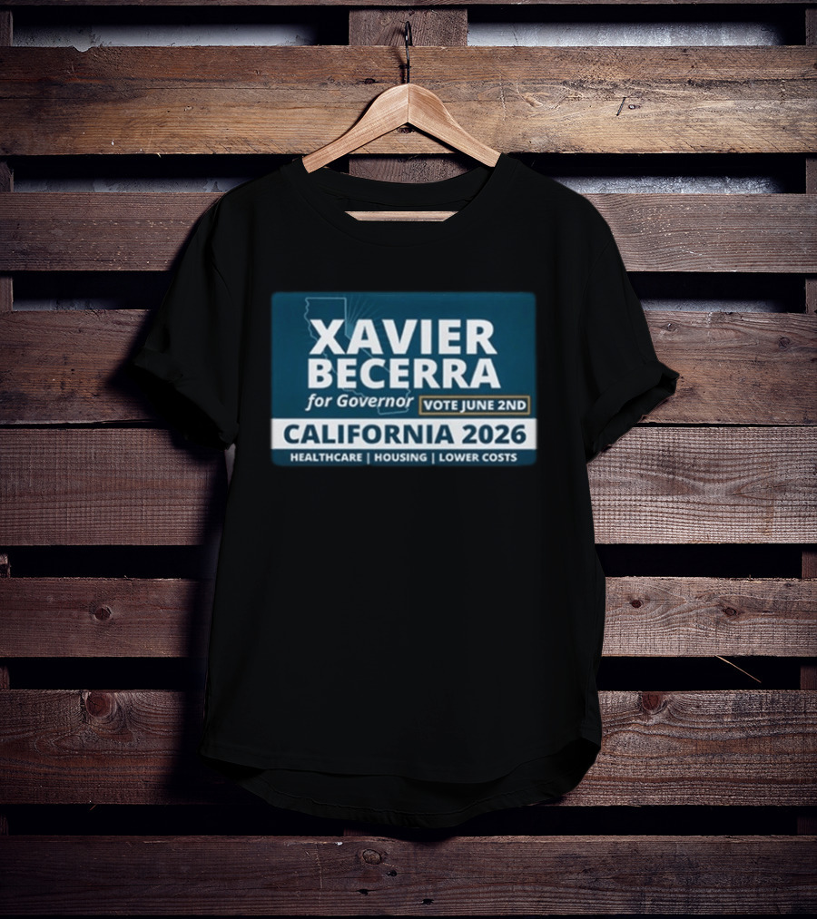 Xavier Becerra For Governor California 2026 Vote June 2nd Healthcare Housing Lower Costs T-Shirt