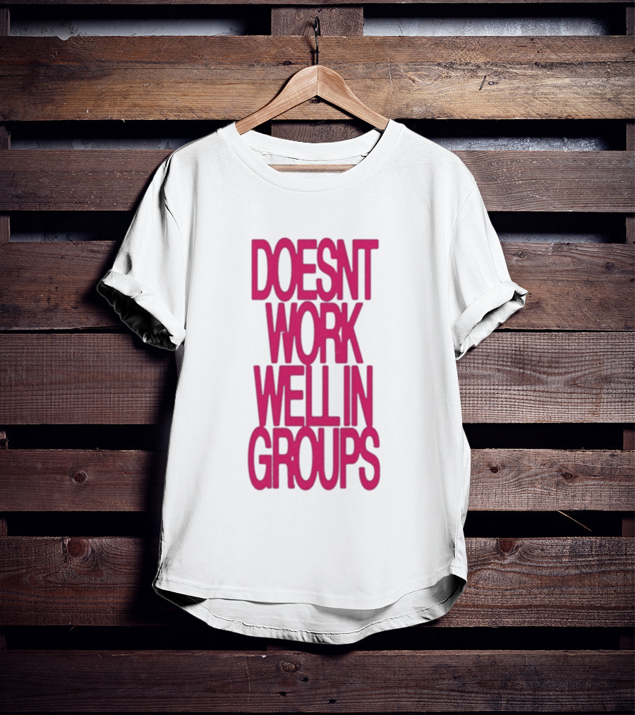 Adela Doesn't Work Well In Groups T-Shirt