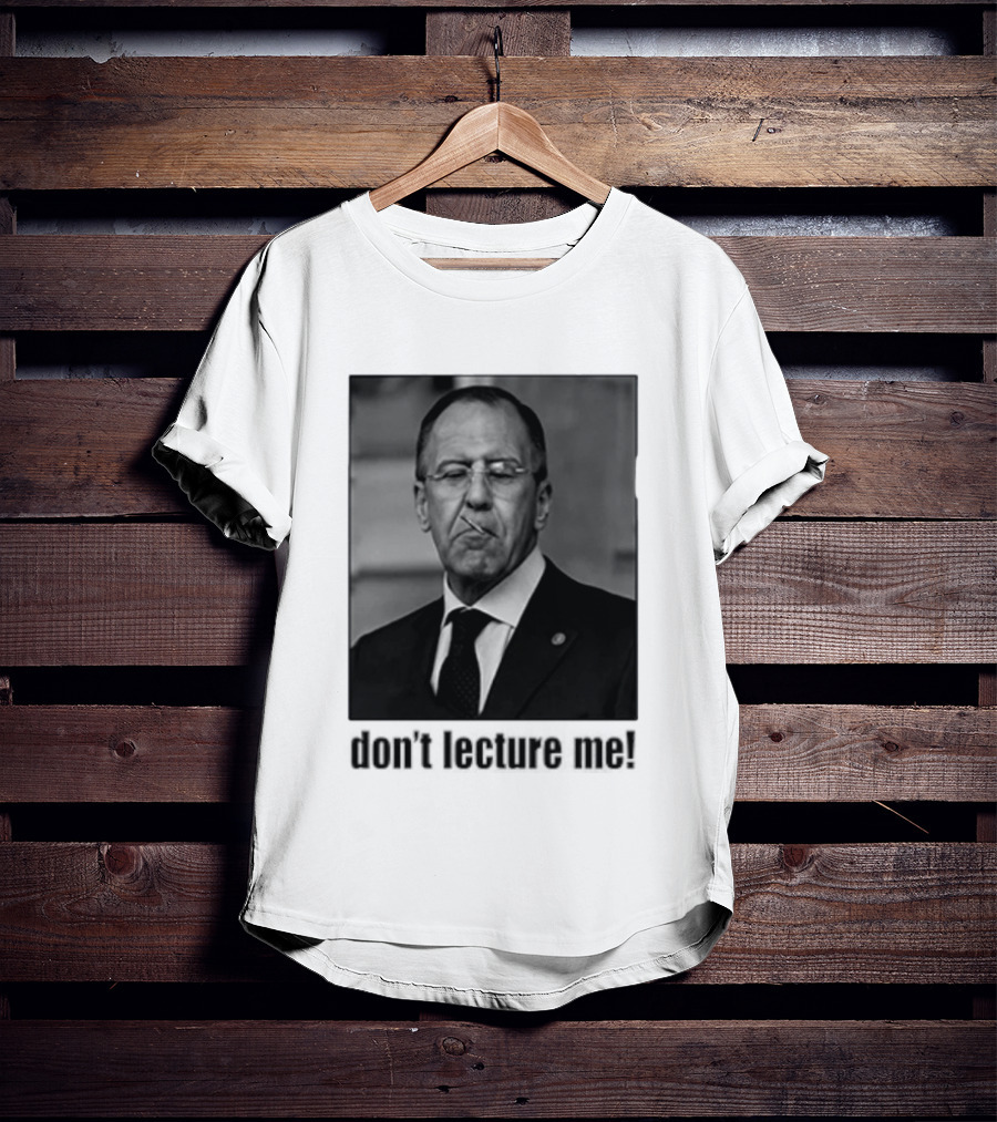 Sergey Lavrov Don't Lecture Me Image With Stern Expression T-Shirt