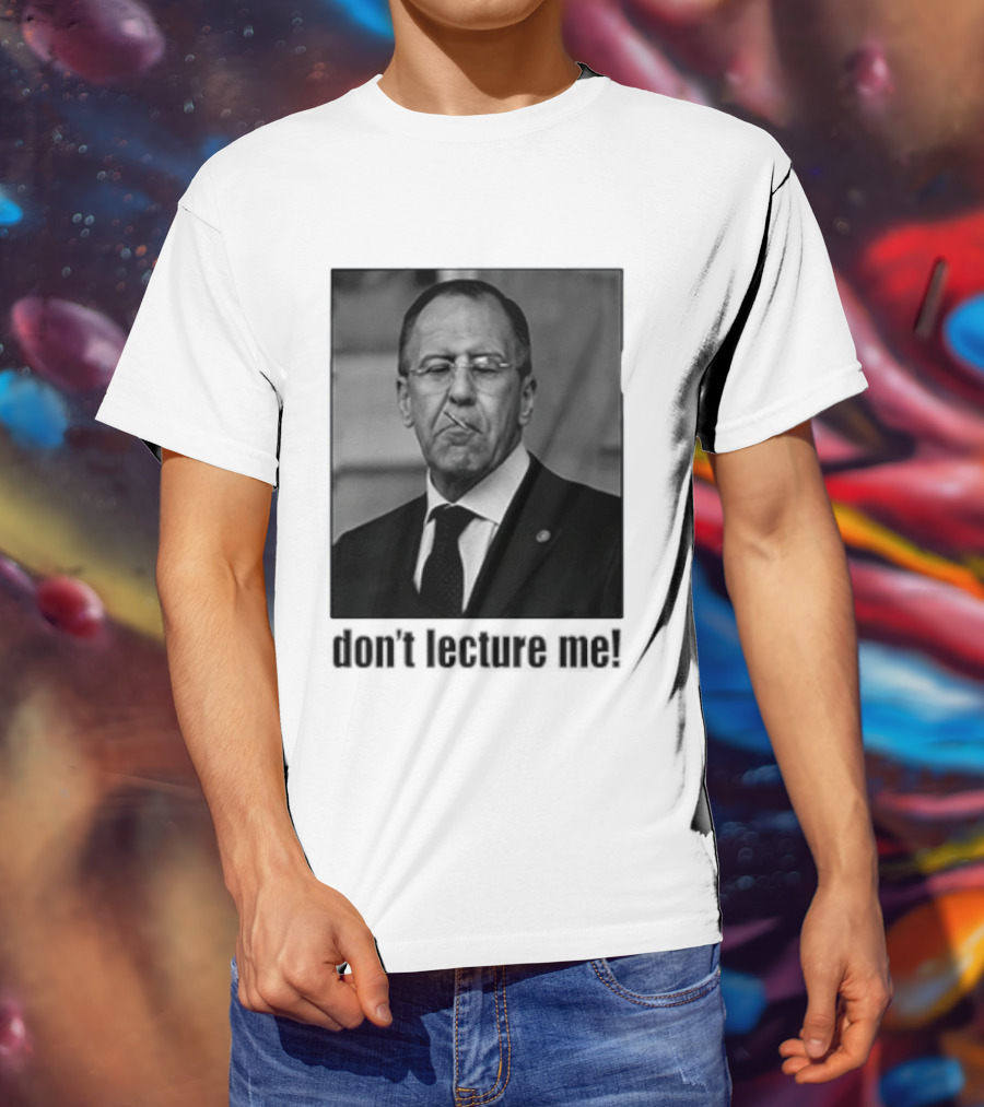 Sergey Lavrov Don't Lecture Me Image With Stern Expression T-Shirt