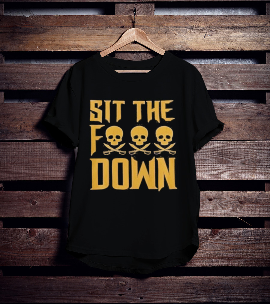 Sit The F Pirate Skull Crossbones Down T-Shirt