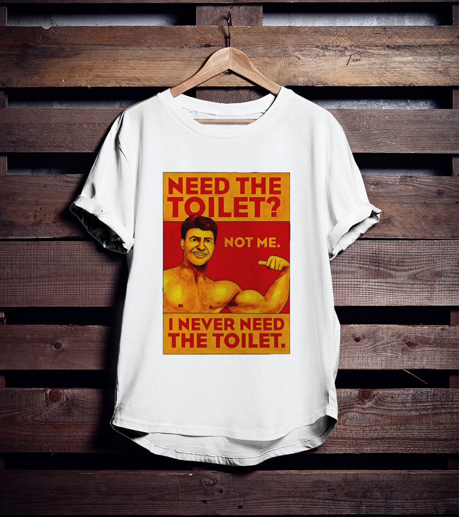 Need The Toilet Not Me I Never Need The Toilet Muscle Flex Guy T-Shirt