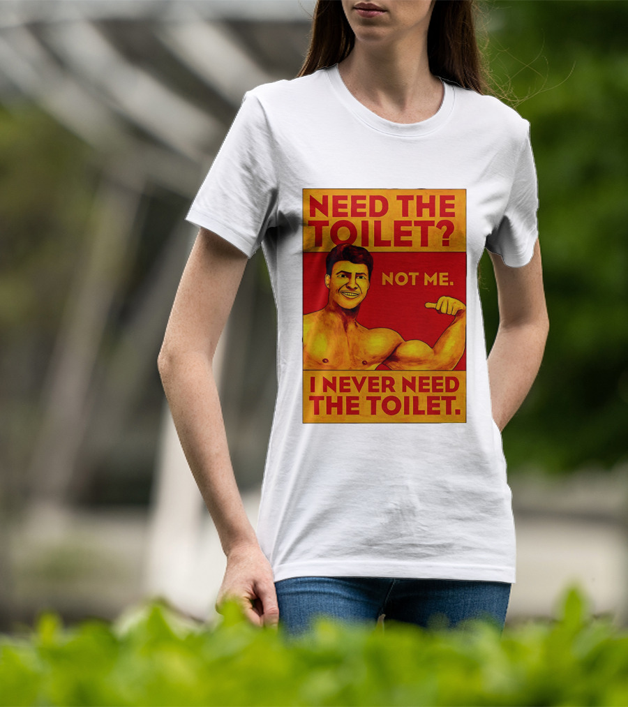 Need The Toilet Not Me I Never Need The Toilet Muscle Flex Guy T-Shirt
