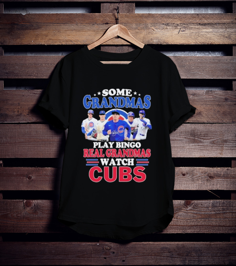 Some Grandmas Play Bingo Real Grandmas Cubs Signatures T-Shirt