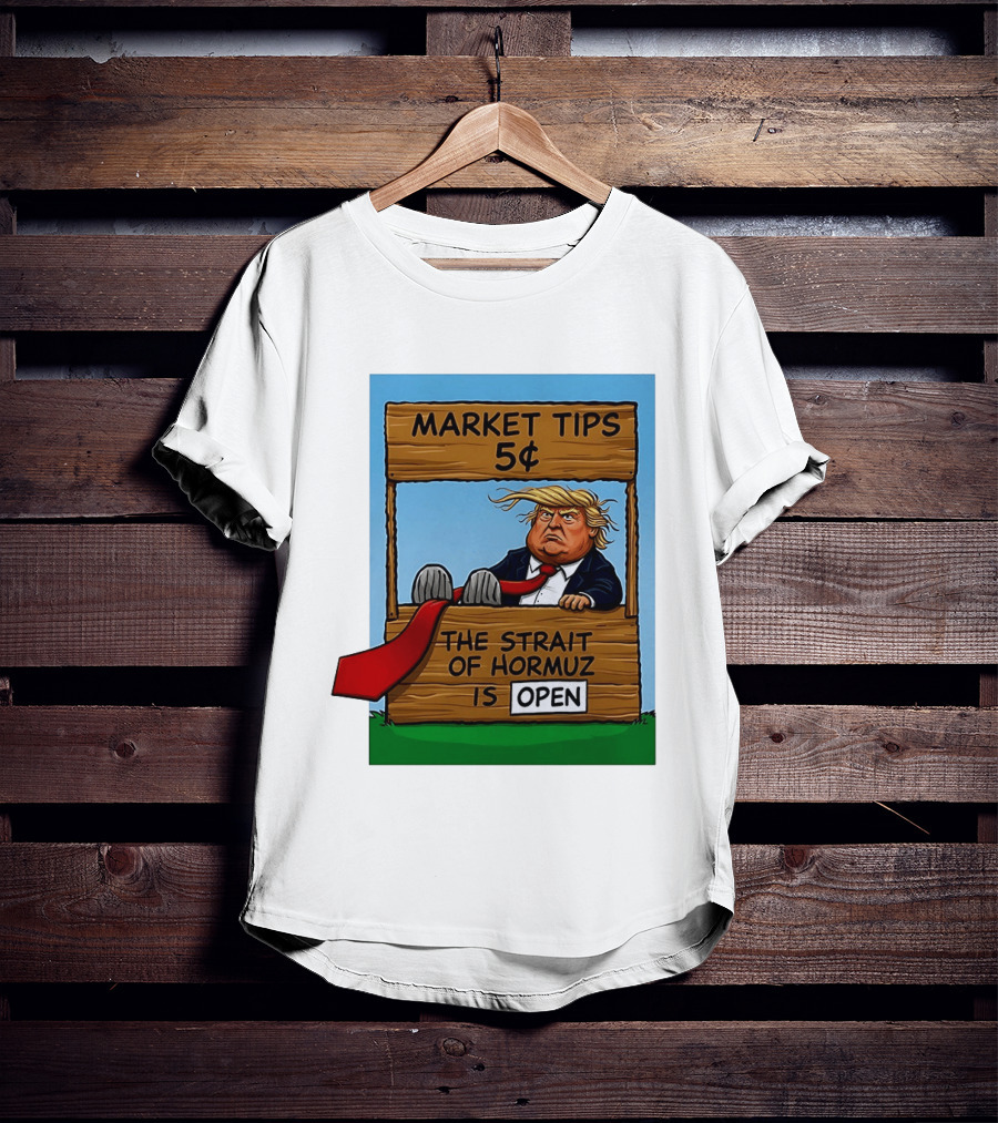 Market Tips 5 Cents The Strait Of Hormuz Is Open Trump T-Shirt
