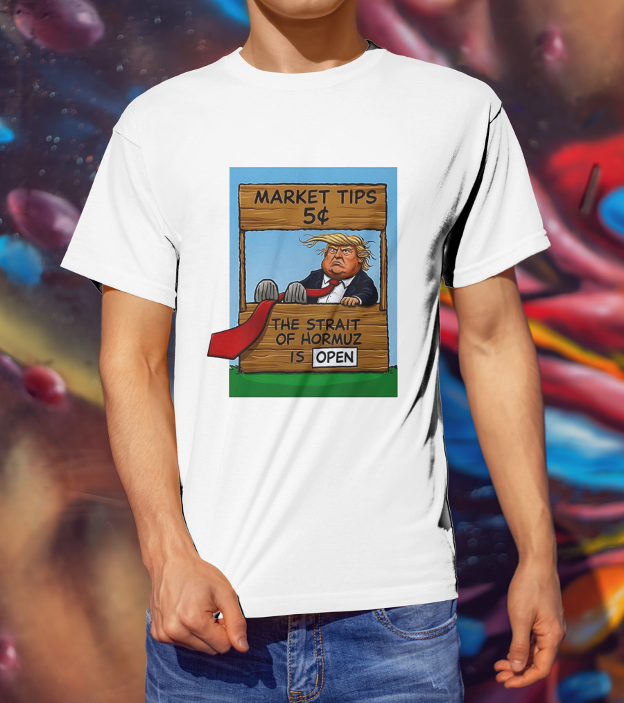 Market Tips 5 Cents The Strait Of Hormuz Is Open Trump T-Shirt