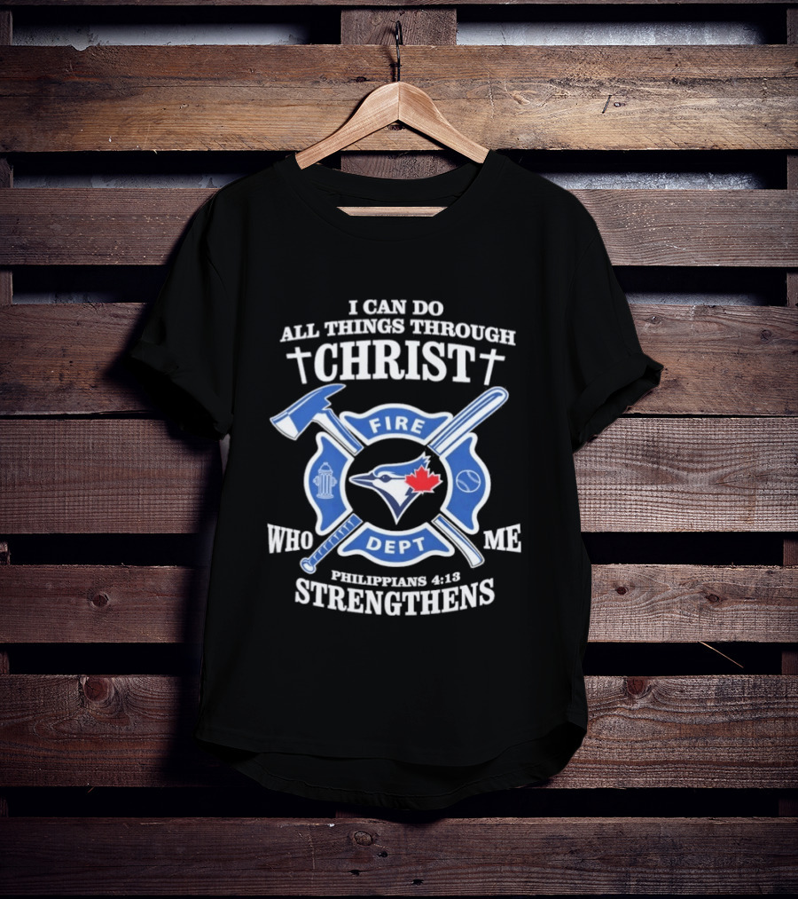 I Can Do All Things Through Christ Toronto Fire Dept Philippians 4:13 Strengthens Me T-Shirt
