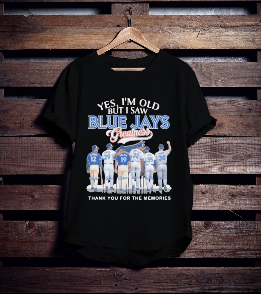 Yes I'm Old But I Saw Blue Jays Greatness Thank You For The Memories T-Shirt