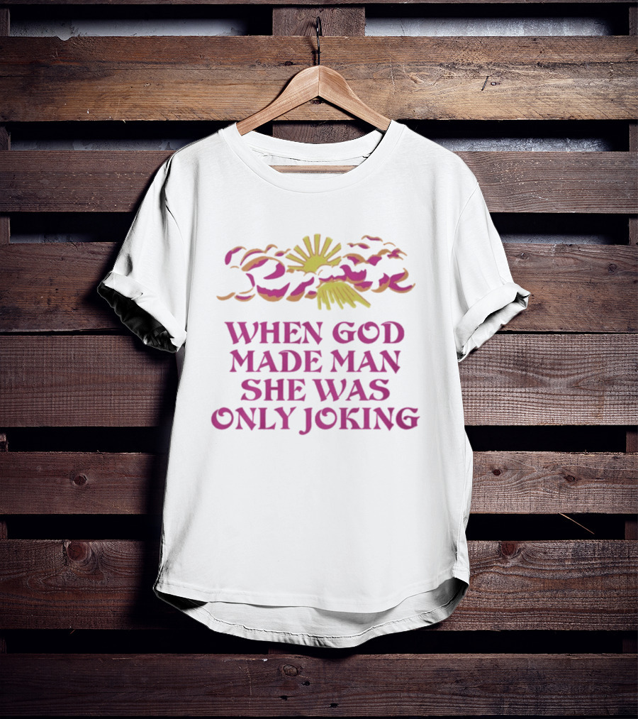 When God Made Man She Was Only Joking Sunburst Clouds T-Shirt