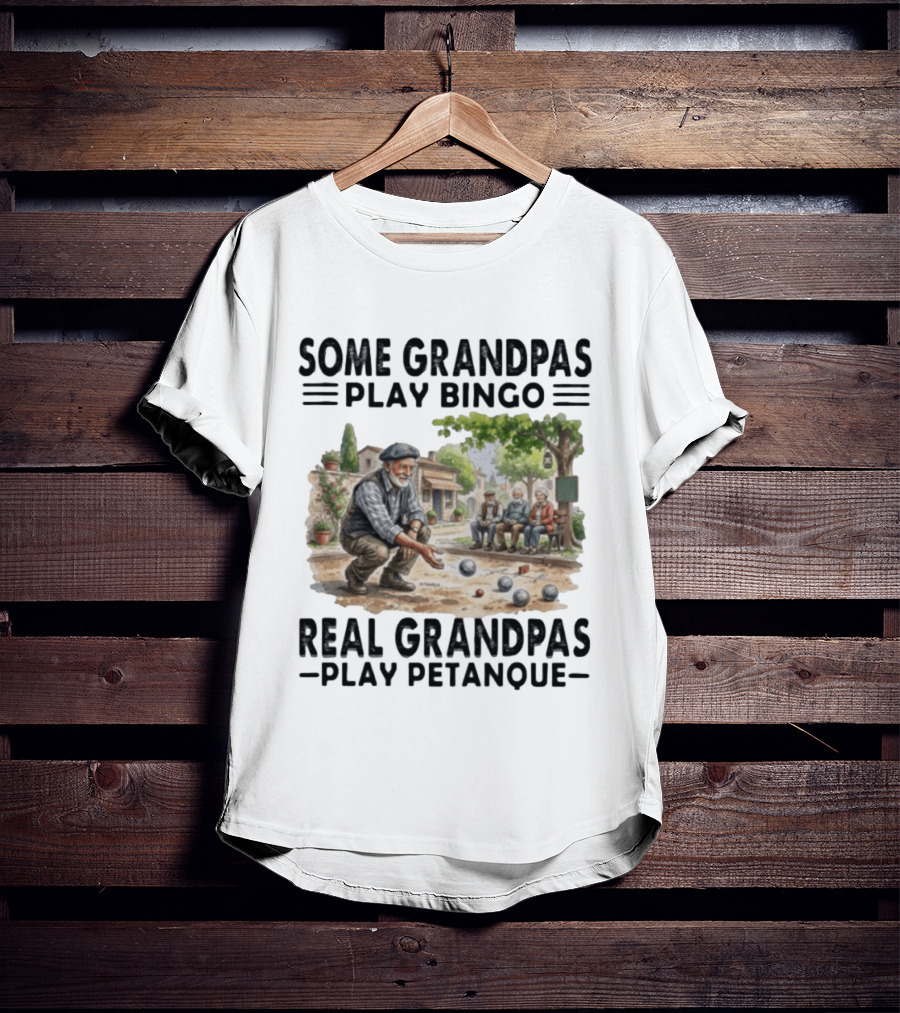 Some Grandpas Play Bingo Real Grandpas Play Petanque Sport Game Fun T-Shirt