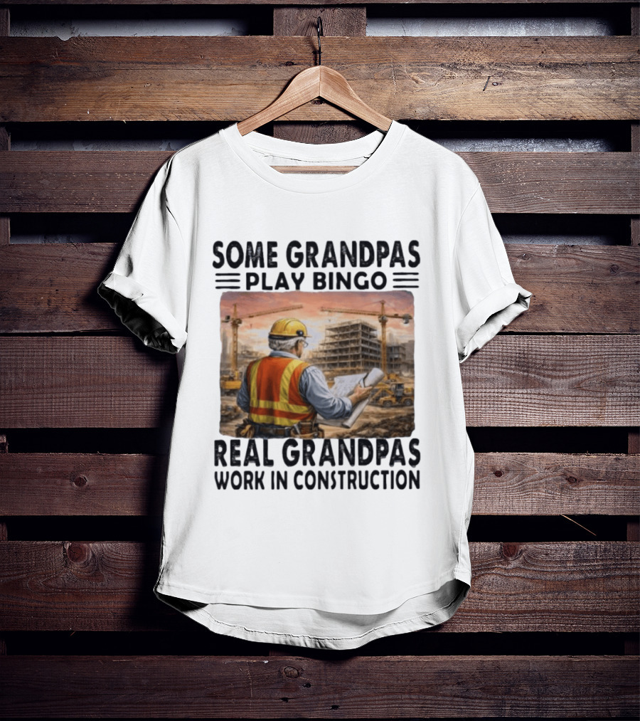 Some Grandpas Play Bingo Real Grandpas Work In Construction Worker Crane Building T-Shirt