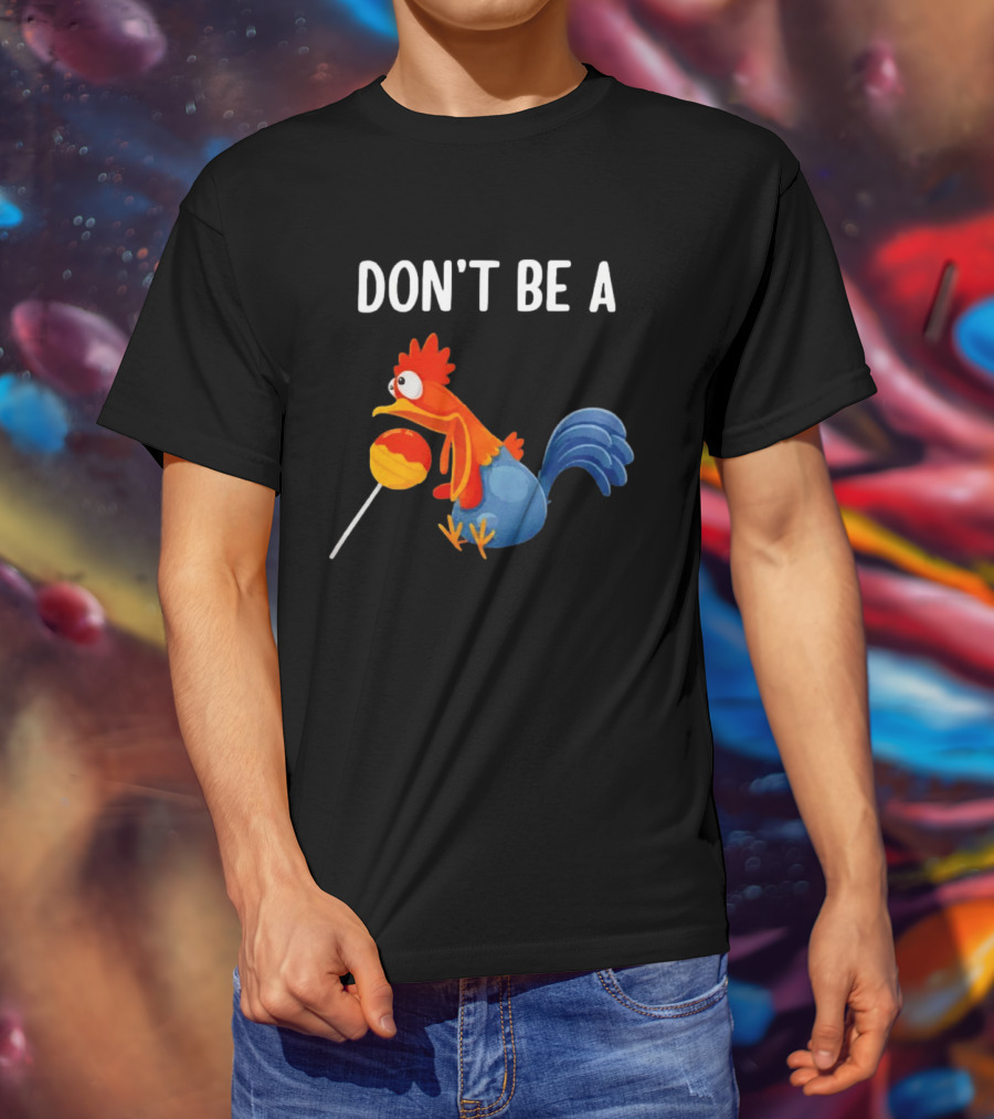 Don't Be A Chicken Lollipop Cartoon Rooster Holding Sucker T-Shirt