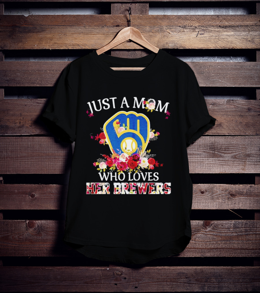 Just A Mom Who Loves Her Milwaukee Brewers Baseball Team T-Shirt