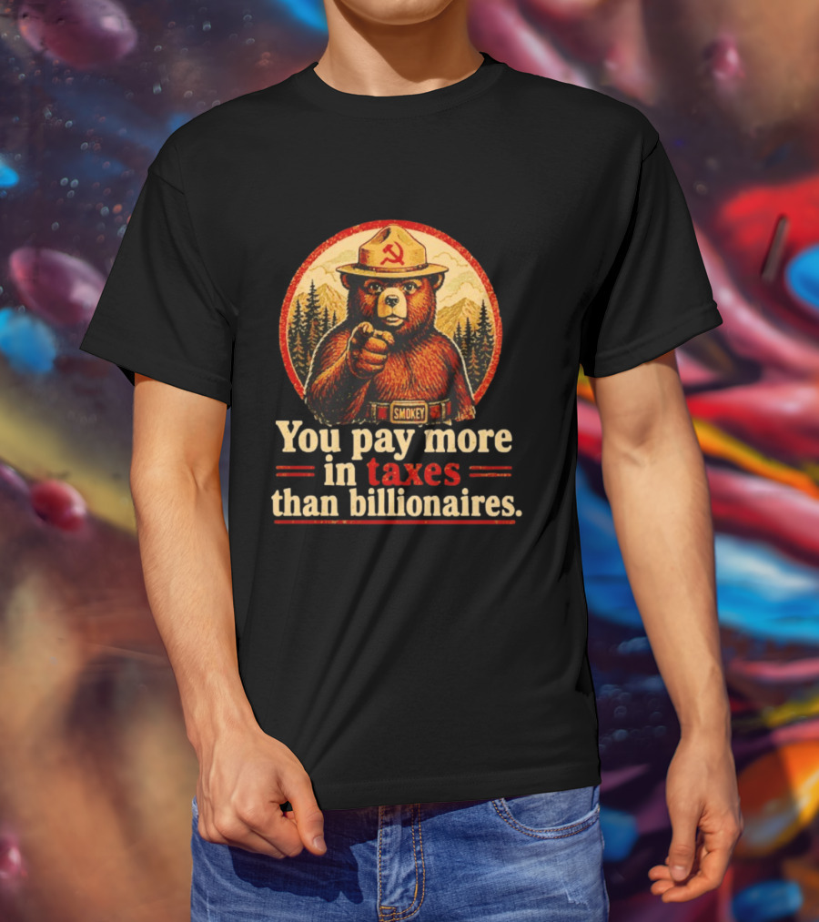 Smokey Bear You Pay More In Taxes Than Billionaires Soviet T-Shirt