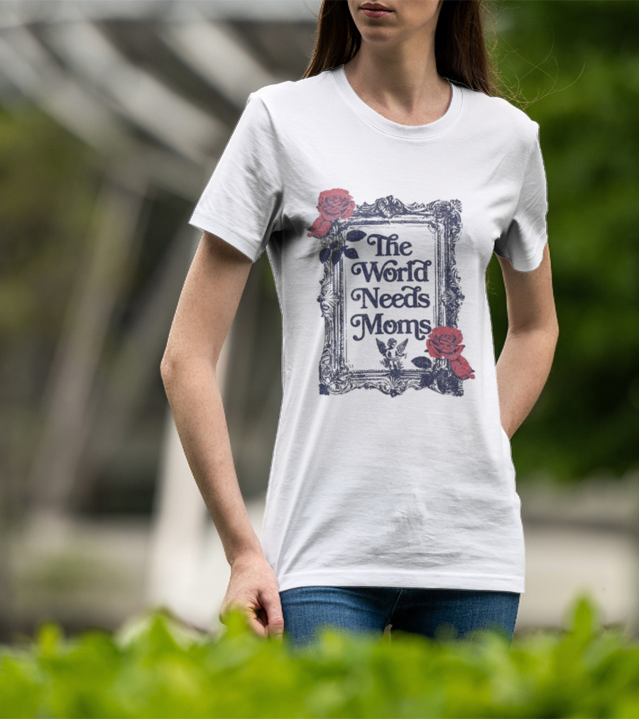 The World Needs Moms With Roses Frame Mother's Appreciation T-Shirt