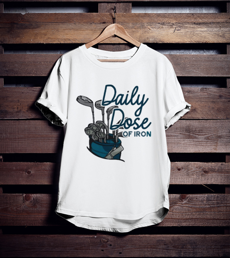 Daily Dose Of Iron Golf Clubs In Bag T-Shirt