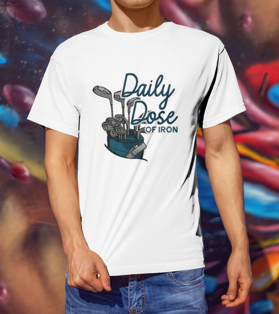 Daily Dose Of Iron Golf Clubs In Bag T-Shirt