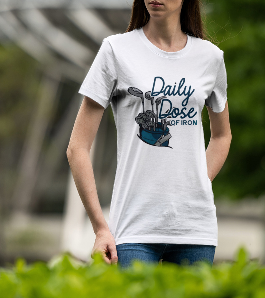 Daily Dose Of Iron Golf Clubs In Bag T-Shirt