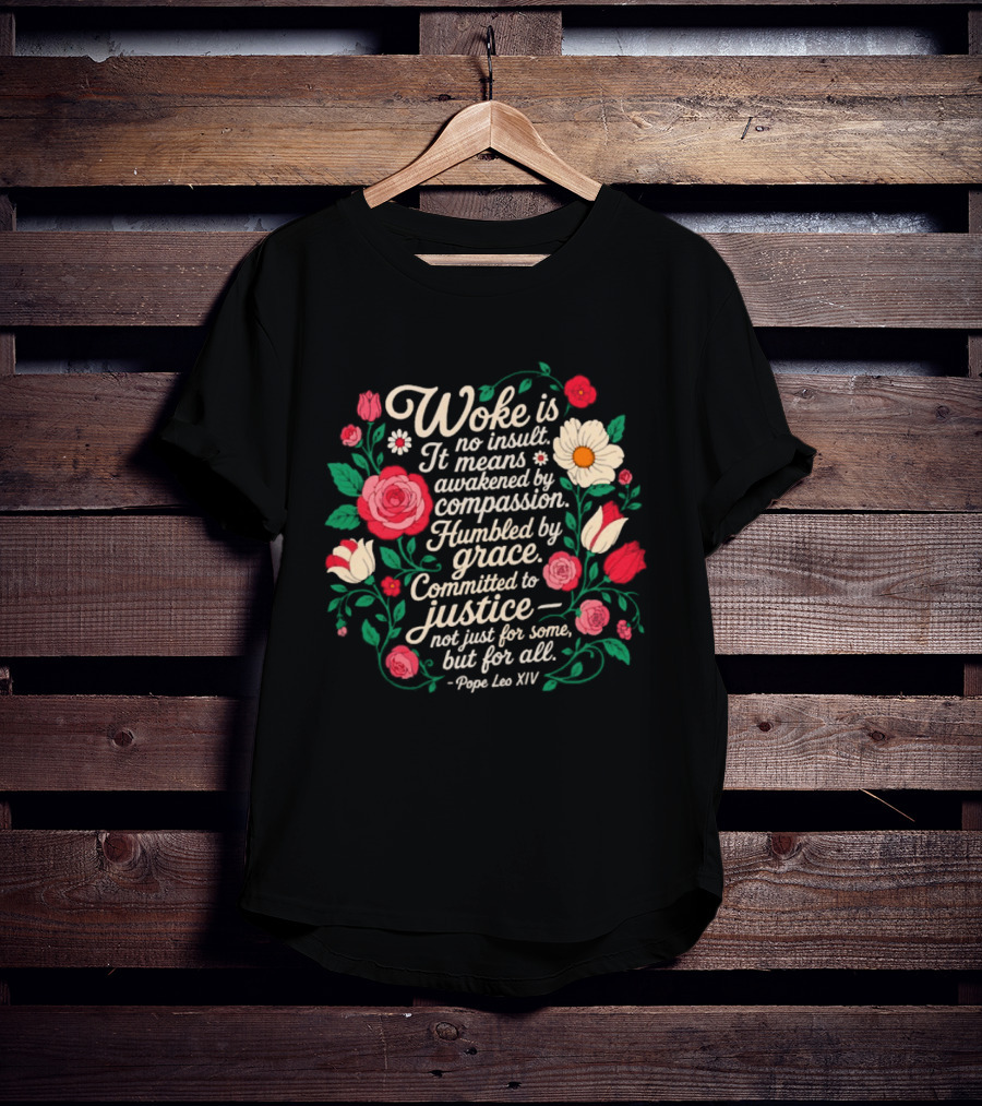 Woke Is No Insult Awakened By Compassion Humbled By Grace Committed To Justice Floral T-Shirt