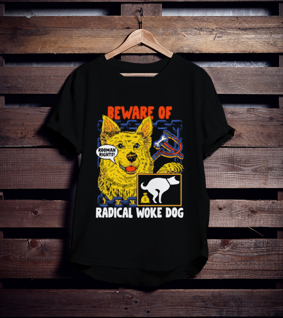 Beware Of Radical Woke Dog Rooman Rights With Devilish Bone And Poop T-Shirt