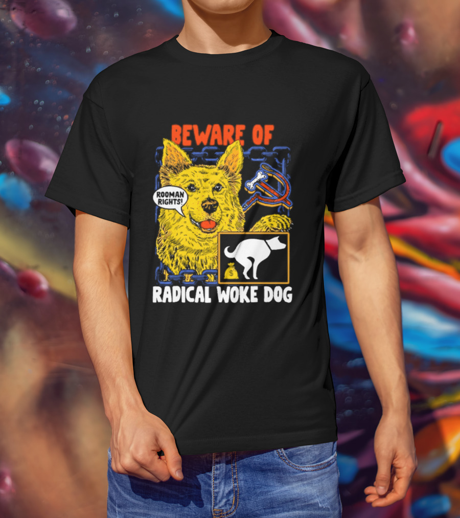 Beware Of Radical Woke Dog Rooman Rights With Devilish Bone And Poop T-Shirt