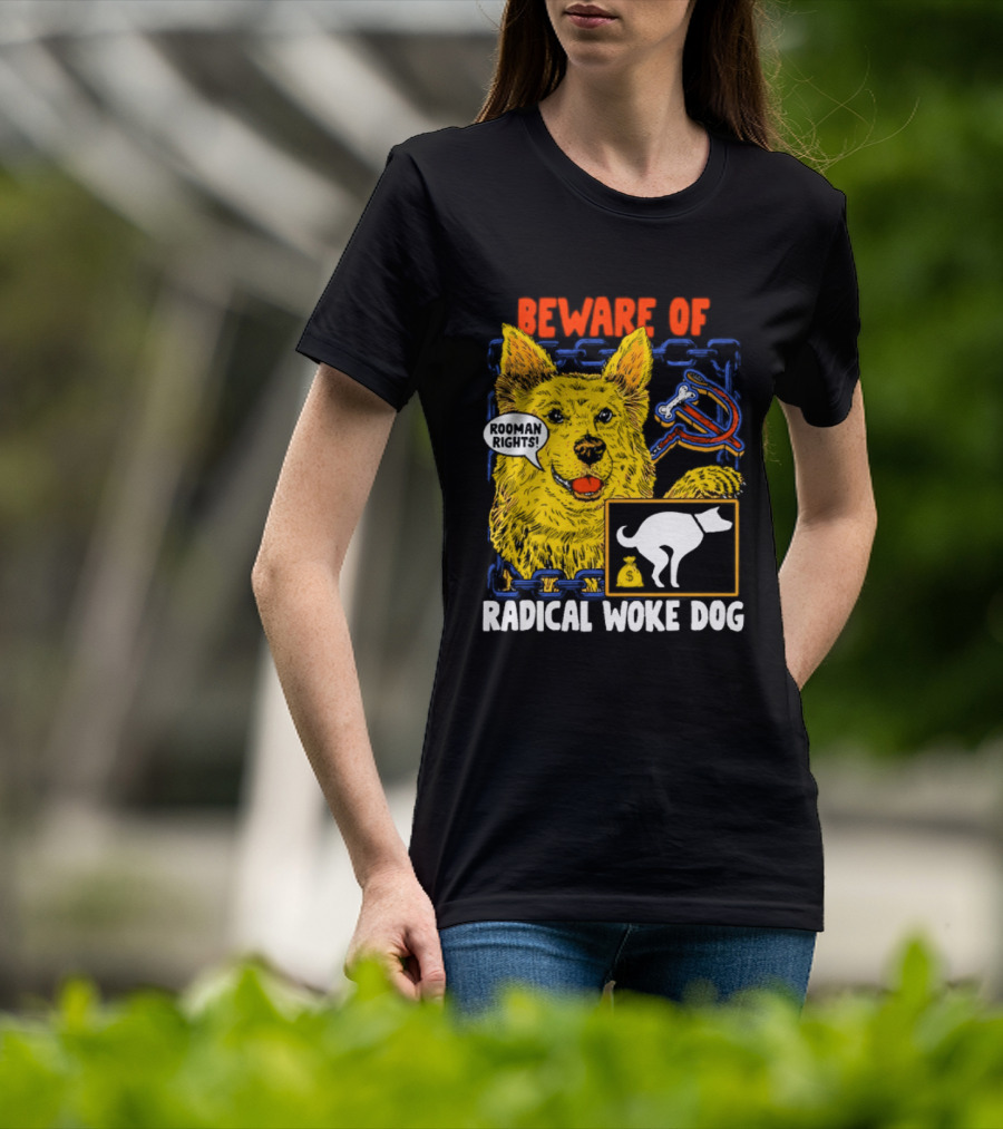 Beware Of Radical Woke Dog Rooman Rights With Devilish Bone And Poop T-Shirt