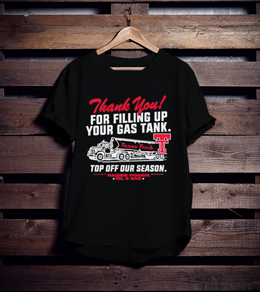 Thank You For Filling Up Your Gas Tank Raider Power Top Off Our Season TTU Oil & Gas T-Shirt