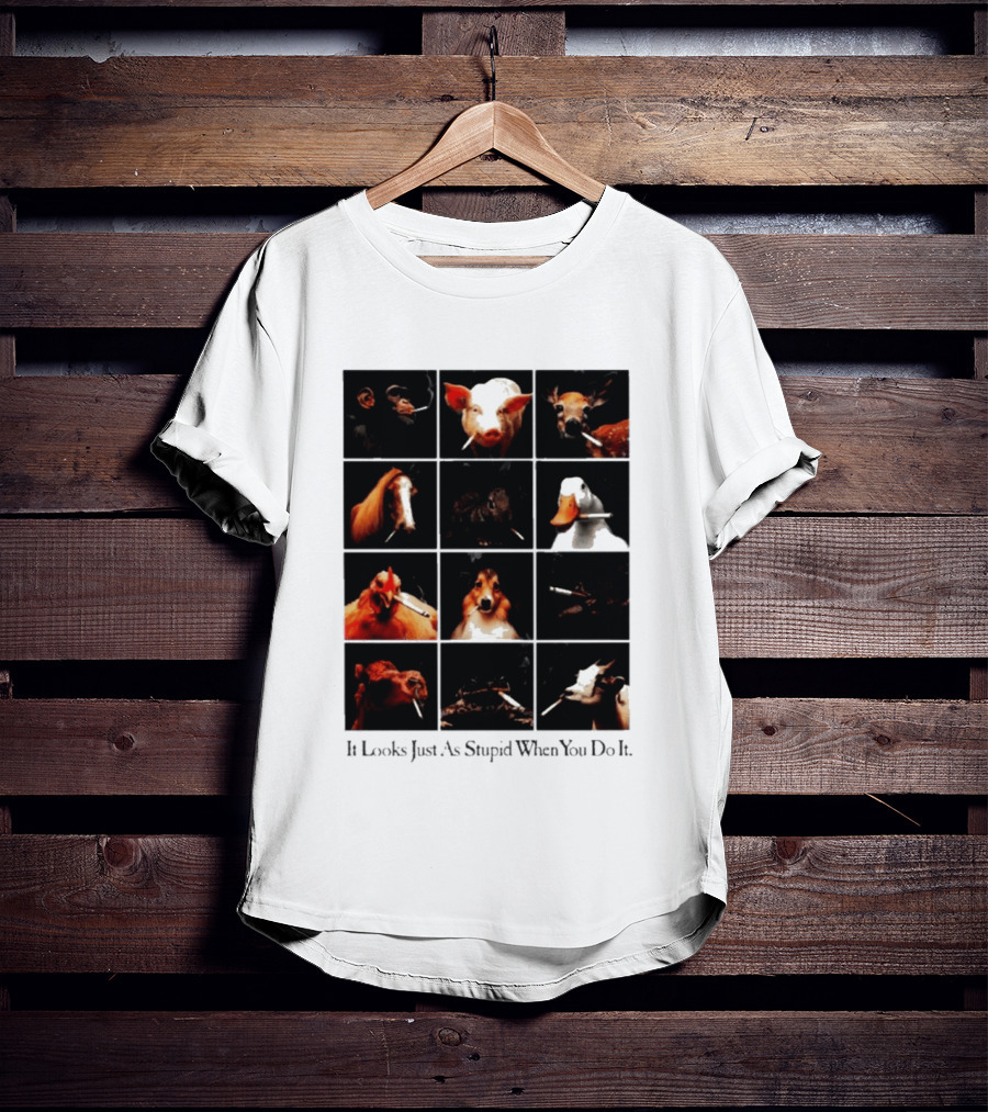 It Looks Just As Stupid When You Do It Animals Smoking T-Shirt